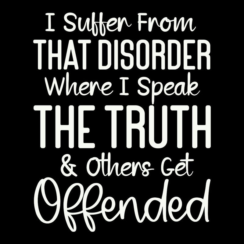 i Suffer From That Disorder Where I Speak The Truth & Others Get Offended 2
