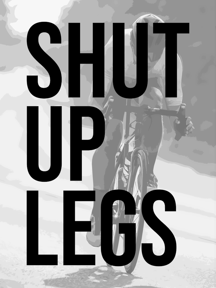 Shut Up Legs Cycling Print | Bike Art | Cycling