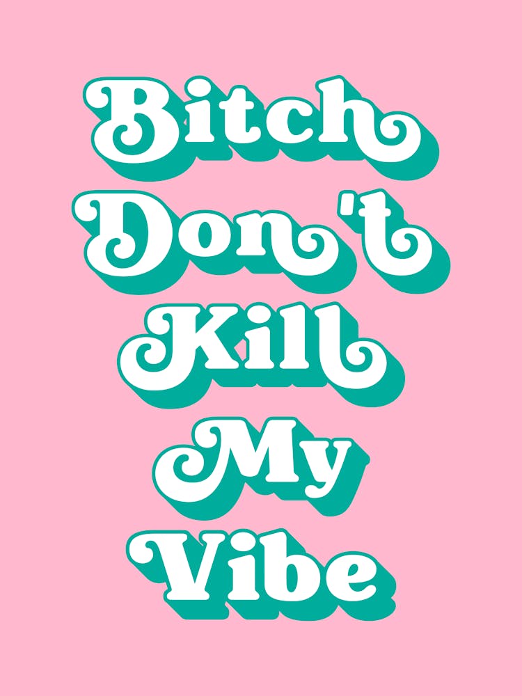 Bitch Don't Kill My Vibe (Green and pink tone)