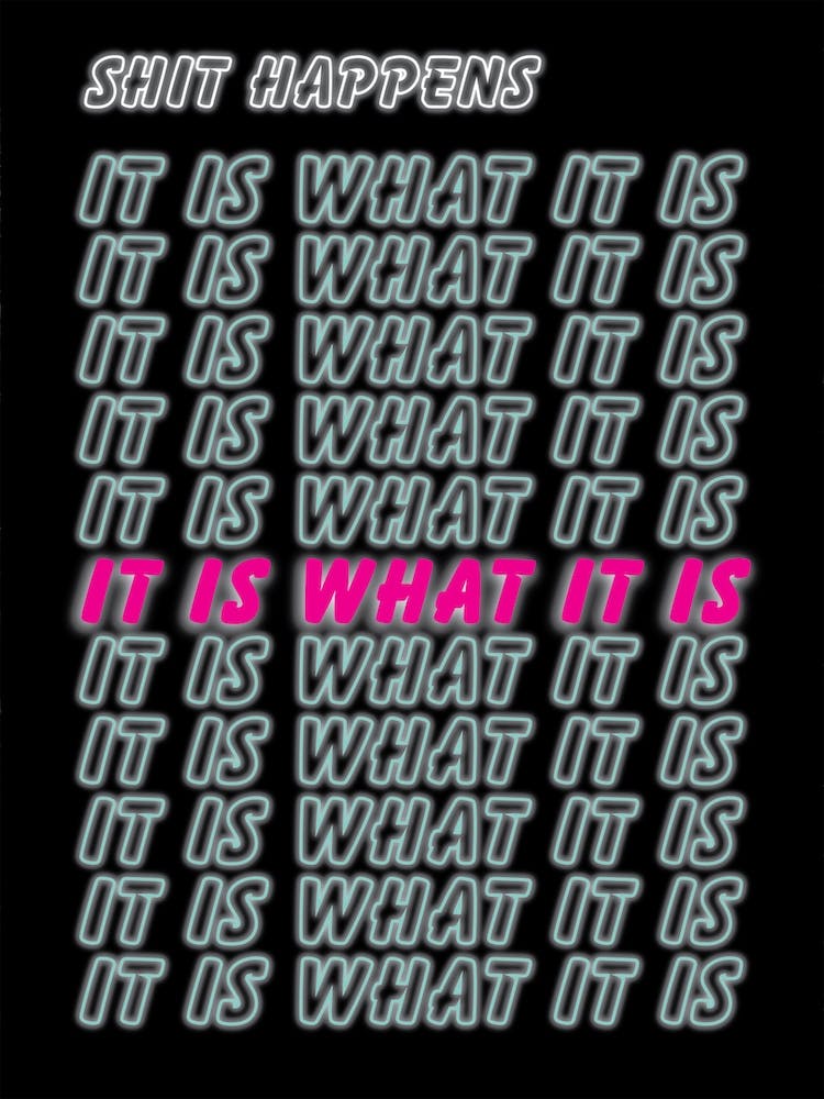 It Is What It Is