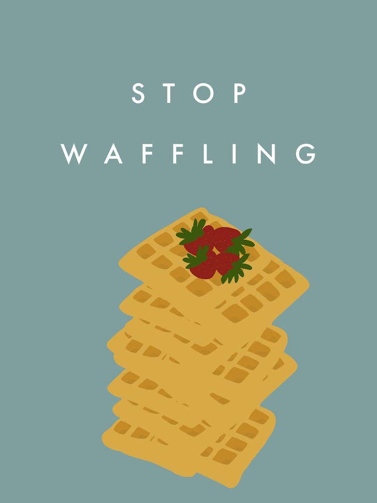 Stop Waffling