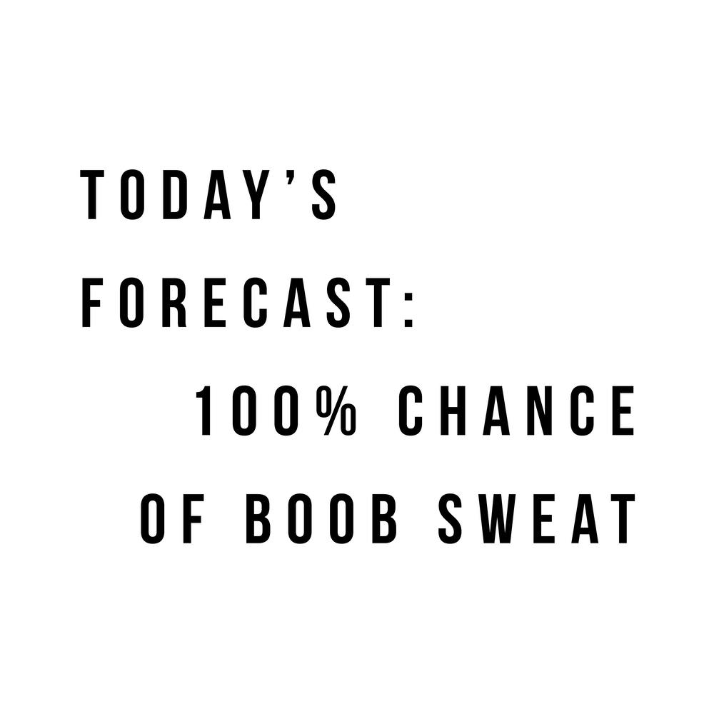 Todays Forecast Chance Of Boob Sweat