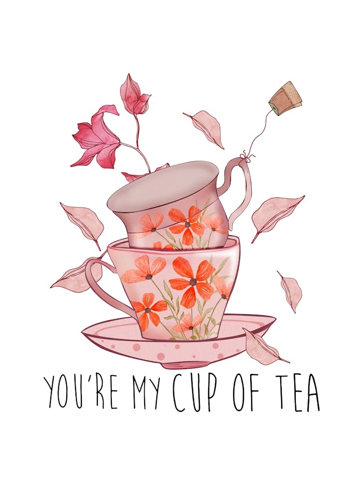 You Are My Cup Of Tea