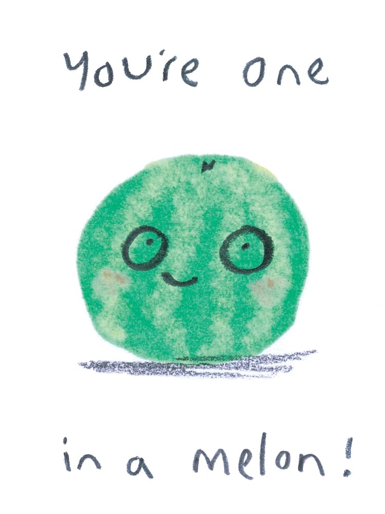 Youre One In A Melon