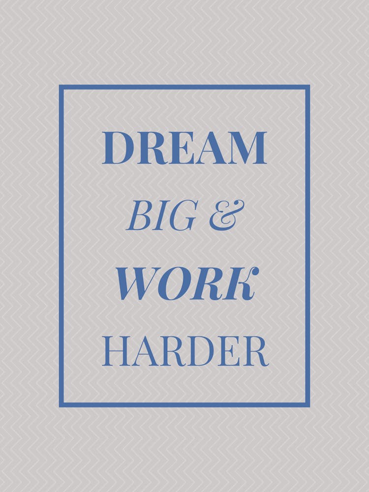 Dream Big And Work Harder