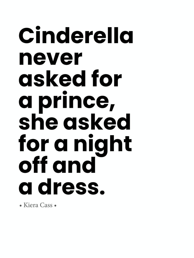 Cinderella Never Asked For A Prince, She Asked For A Night Off