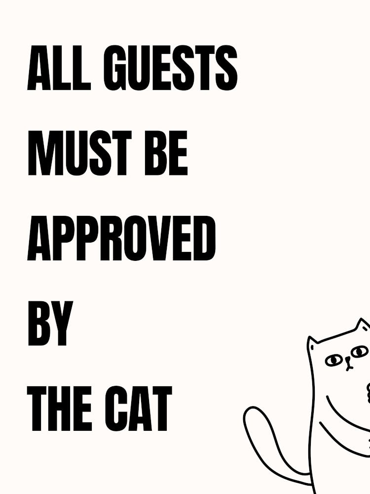 All Guests Must Be Approved By The Cat