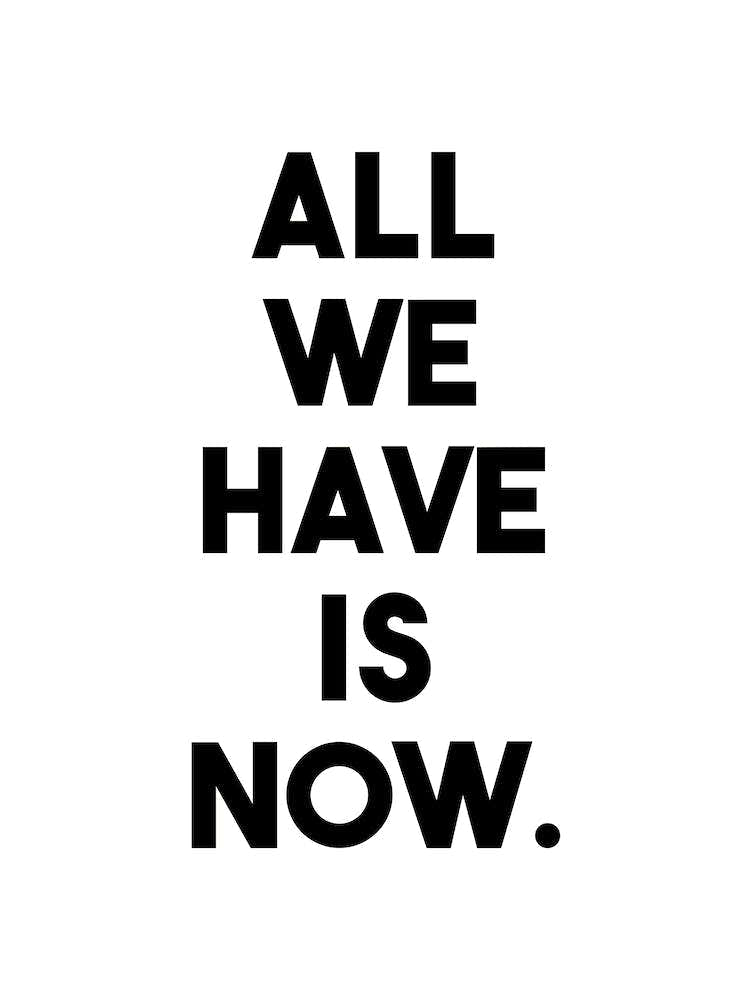 All we have is now black and white