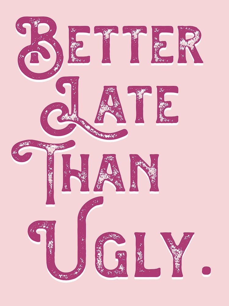 Better Late Than Ugly Pink Vintage Typography