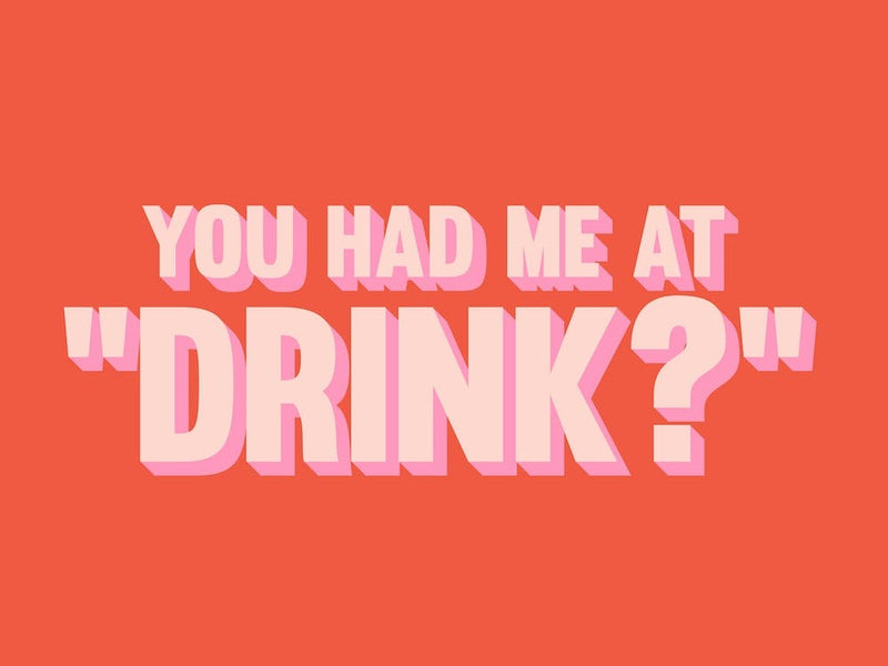 You Had Me At Drink