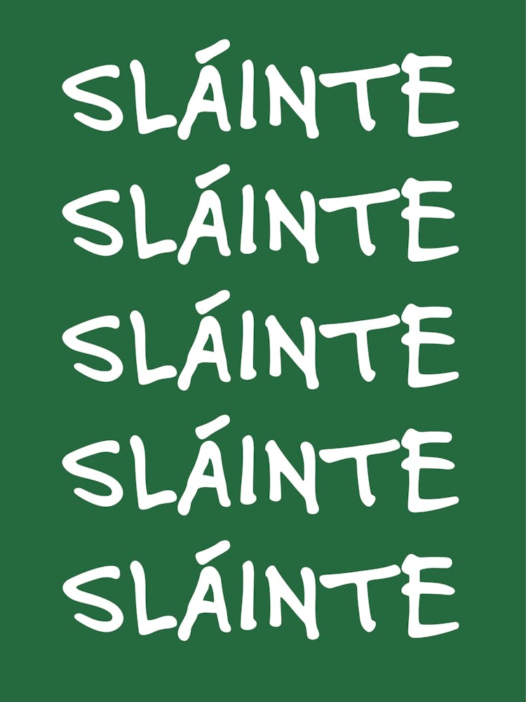 Slainte Cheers - Irish Saying