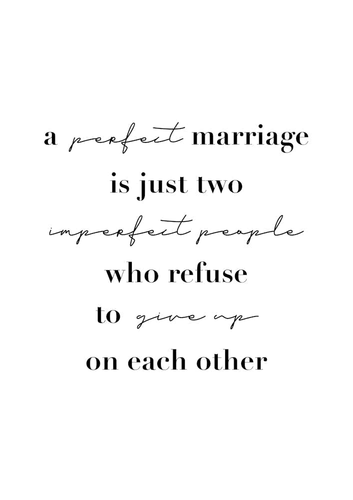 A Perfect Marriage Is Just Two Imperfect People Who Refuse To Give Up On Each Other