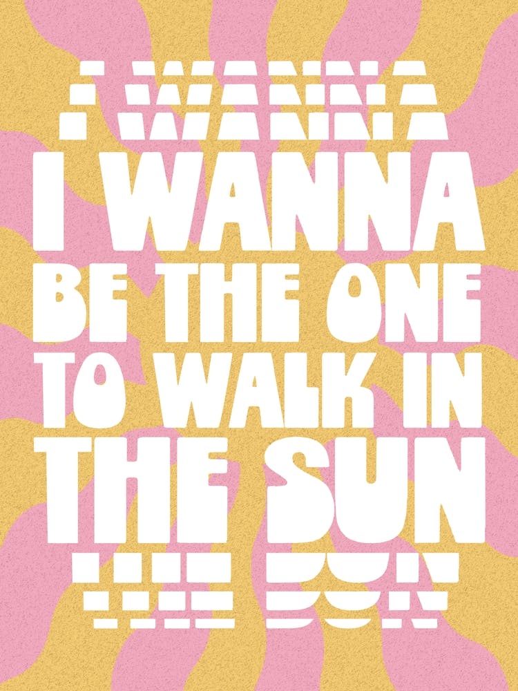 I Wanna Be The One To Walk In The Sun