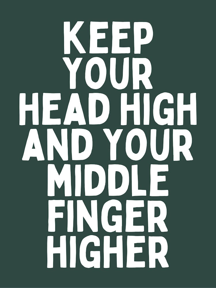 Keep Your Head High And Your Middle Finger Higher |Forest Green And White