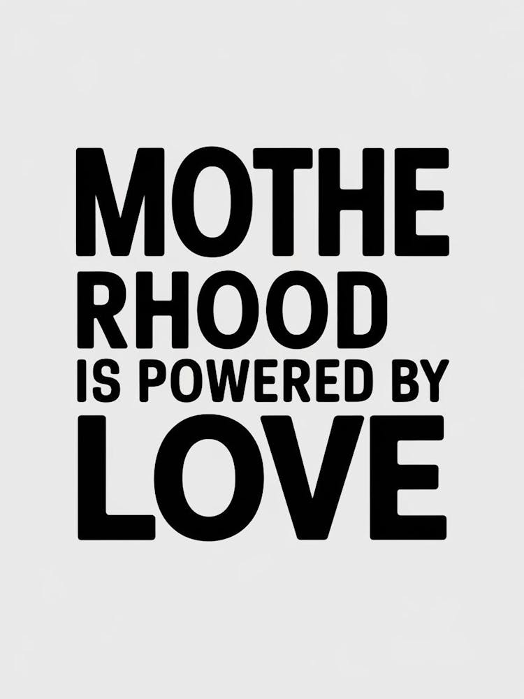 Mother Hood Is Powered By Love