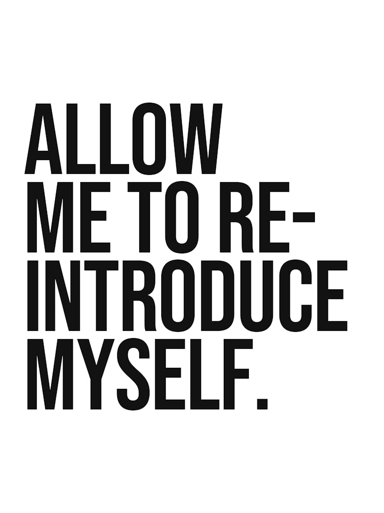 Allow me to re-introduce myself sassy quote, self improvement , quotes, motivating, inspiring, mindset, empowering, change, confidence, quotes, sayings, phrase, minimal