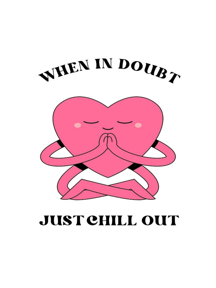 When In Doubt Just Chill Out