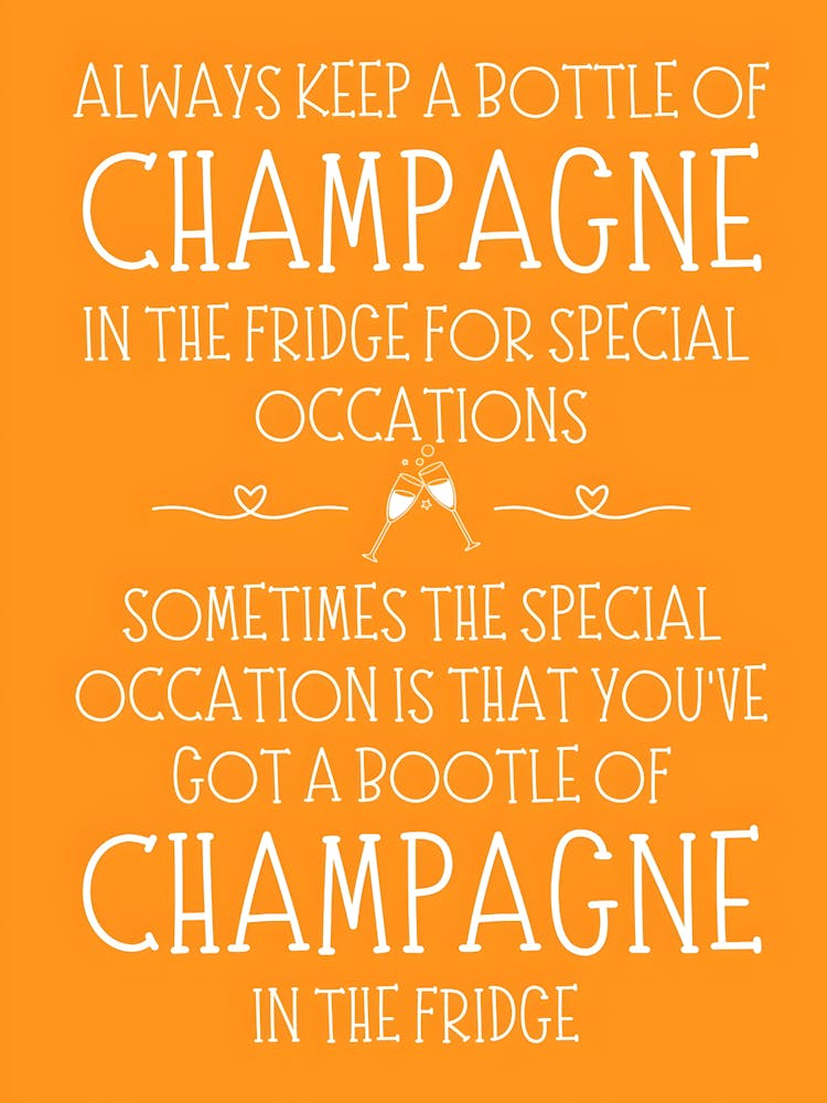 Always Keep A Bottle Of Champagne In The Fridge