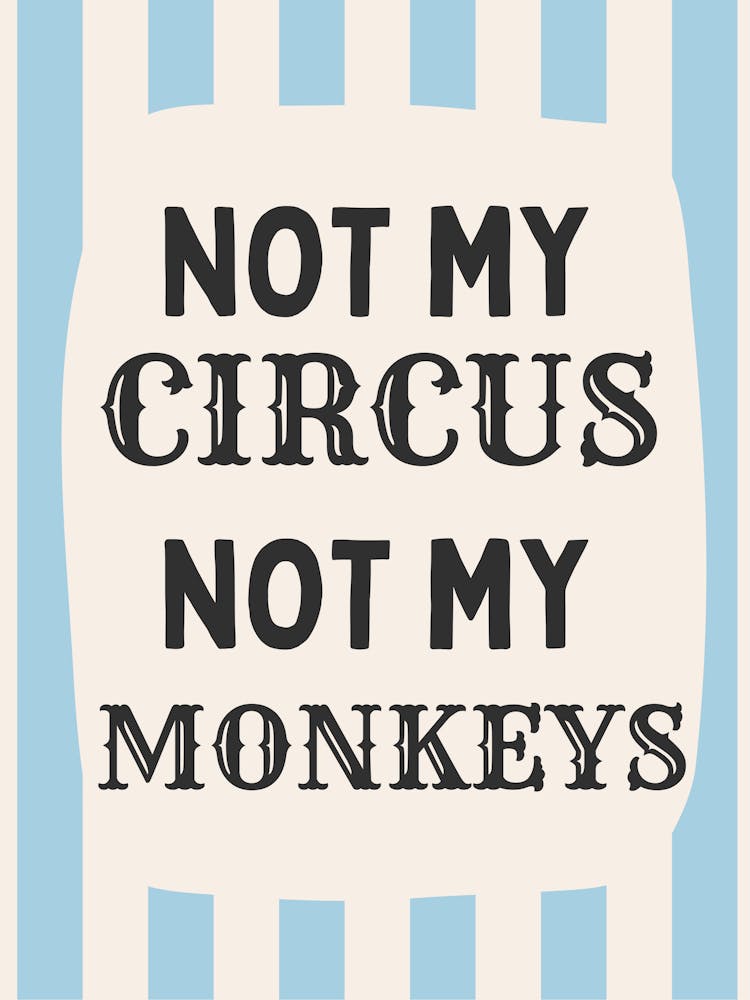 Not My Circus Not My Monkeys | Blue Stripe