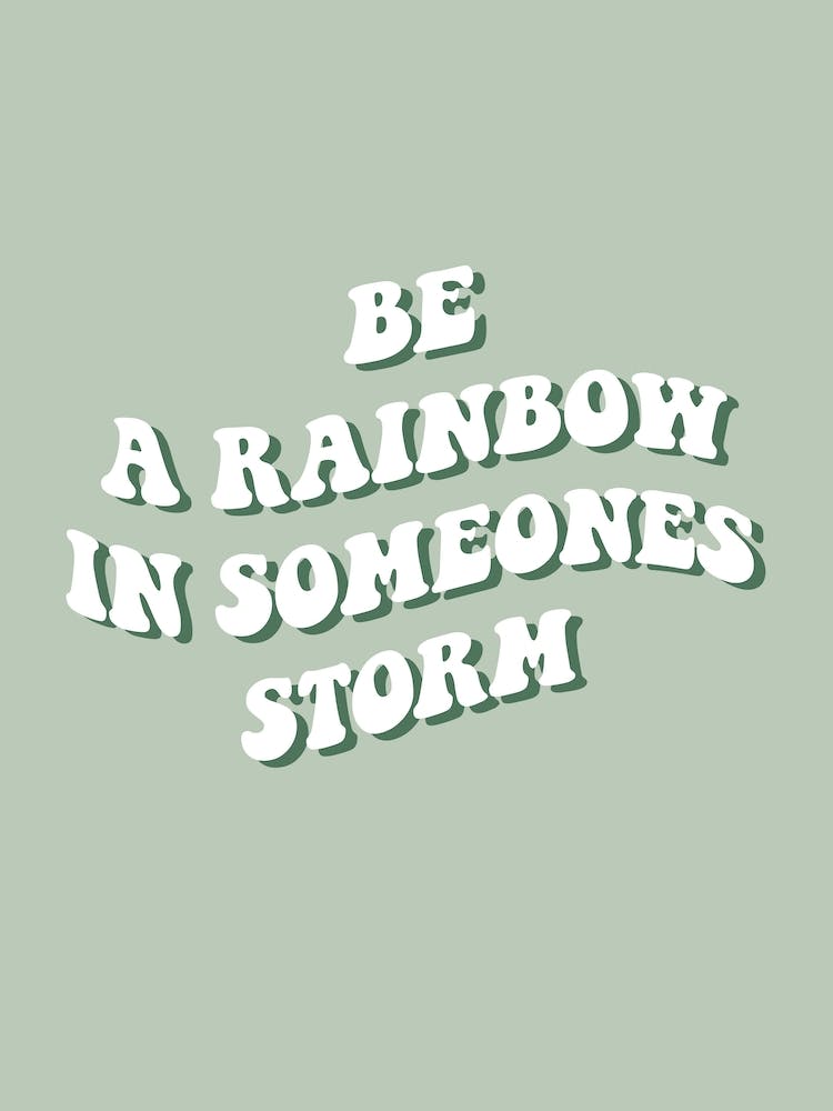 Be A Rainbow In Someones Storm