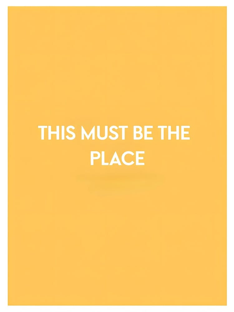 This Must Be the Place - Simple Yet Meaningful Statement