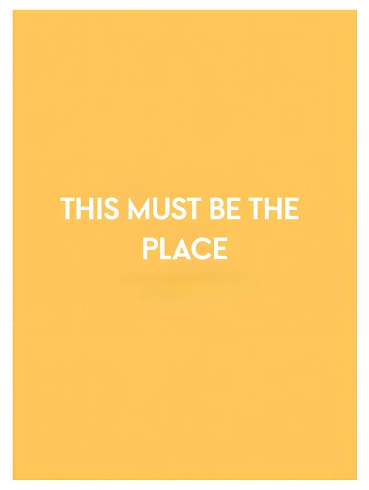 This Must Be the Place - Simple Yet Meaningful Statement