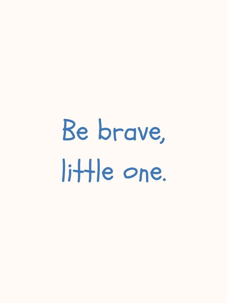 Be Brave Little One Blue Quote Poster
