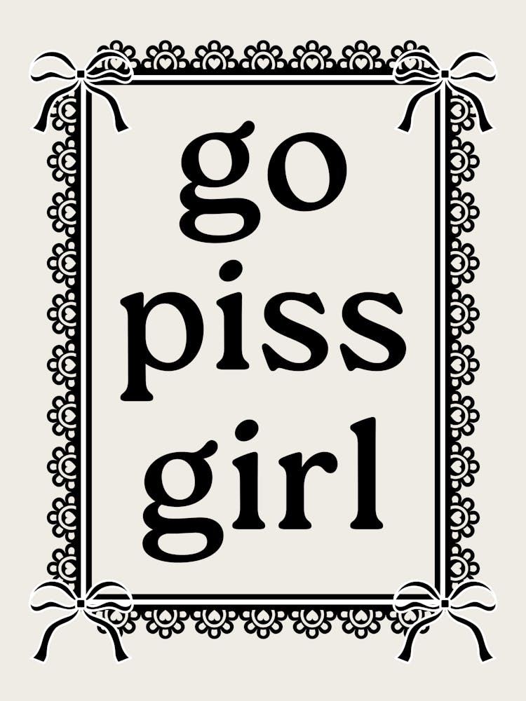 Go Piss Girl Coquette Trendy Funny Bathroom