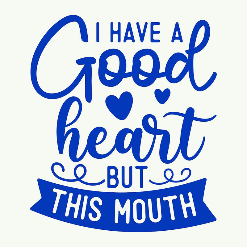 i Have A Good Heart But This Mouth 1