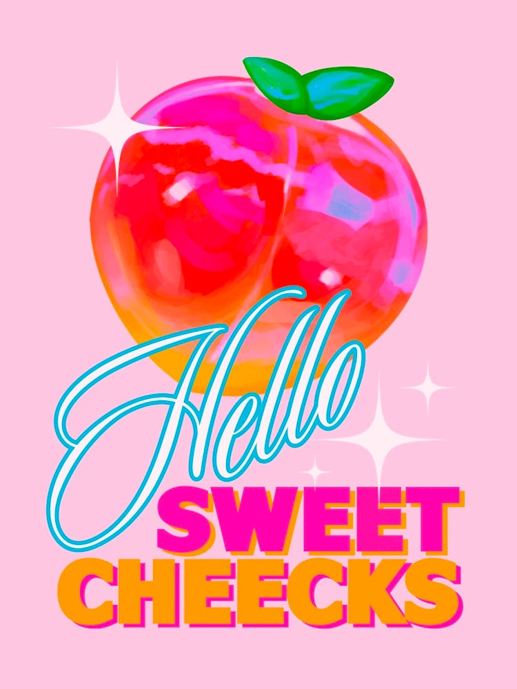 Hello Sweet Cheeks