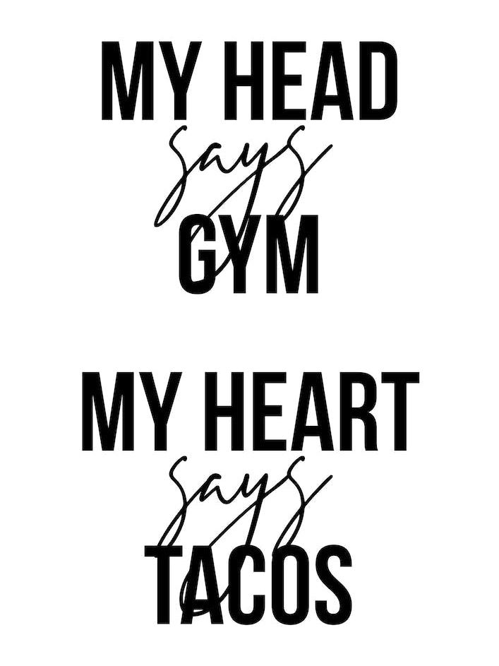 My Head Says Gym My Heart Says Tacos