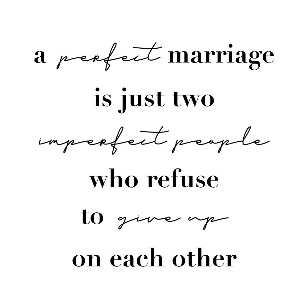 A Perfect Marriage Is Just Two Imperfect People Who Refuse To Give Up On Each Other Square