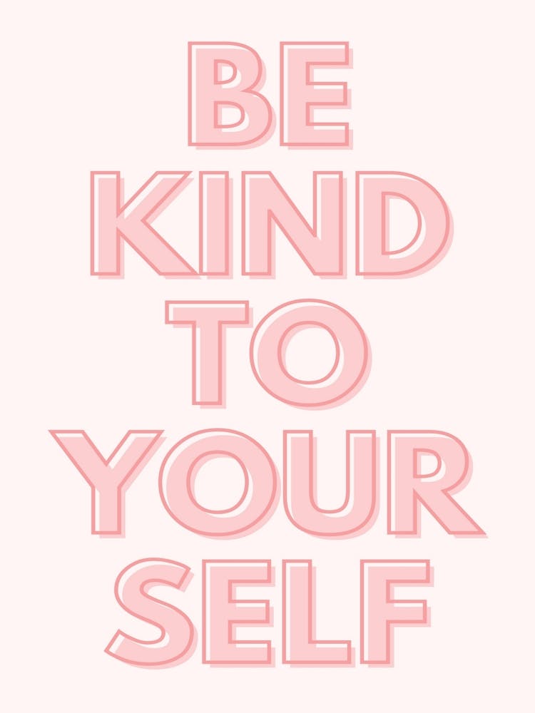 Be Kind To Yourself