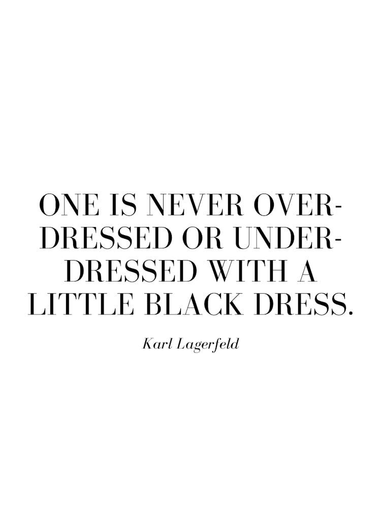 One is never over-dressed or under-dressed with a Little Black Dress.