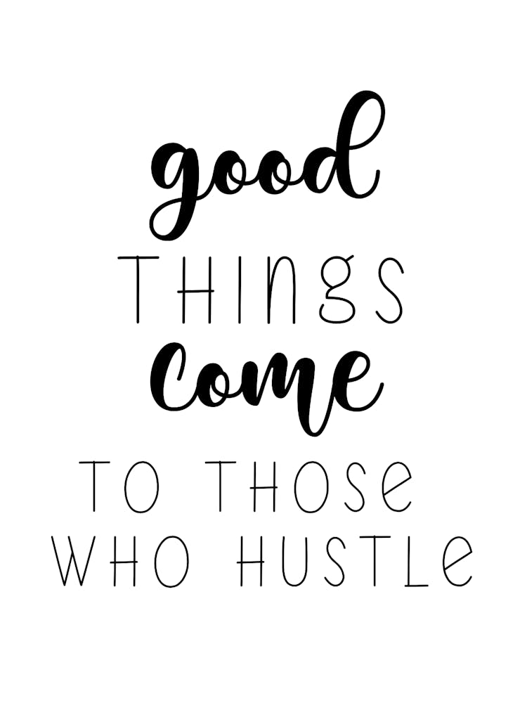 Good Things Come To Those Who Hustle Motivational