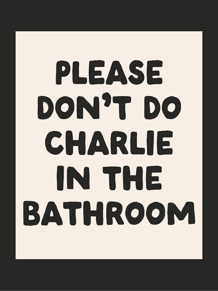 Please Don't Do Charlie In The Bathroom| Oatmeal
