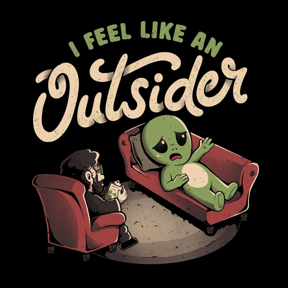 I Feel Like an Outsider - Funny Cute Sarcasm Alien Weird Gift