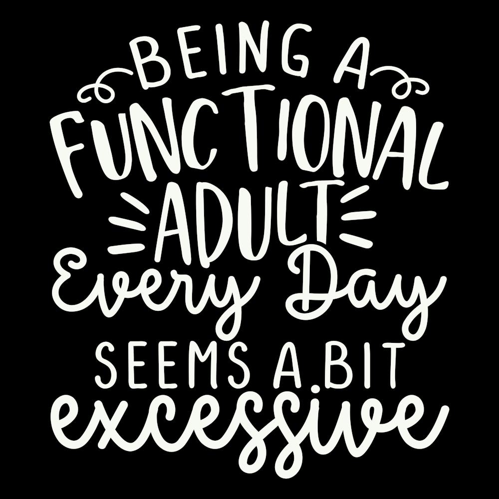 being A Functional Adult Every Day Seems A Bit Excessive 2