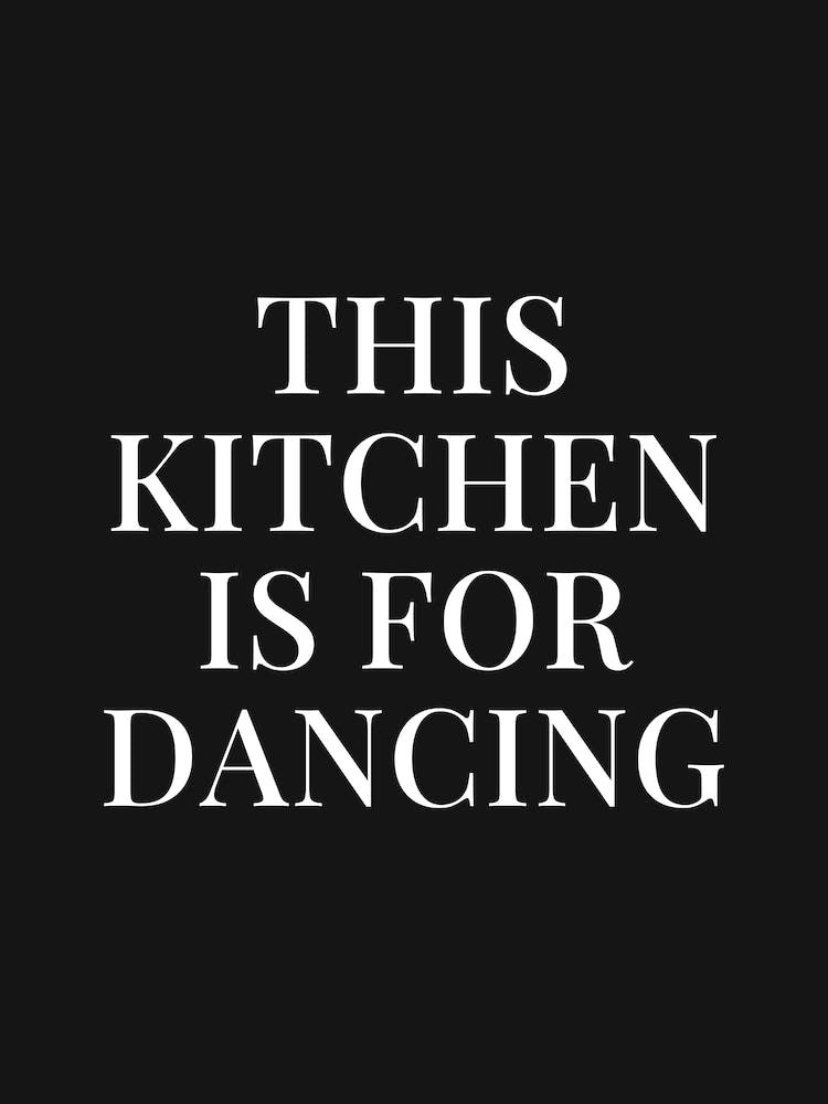 This Kitchen Is For Dancing (Black tone)
