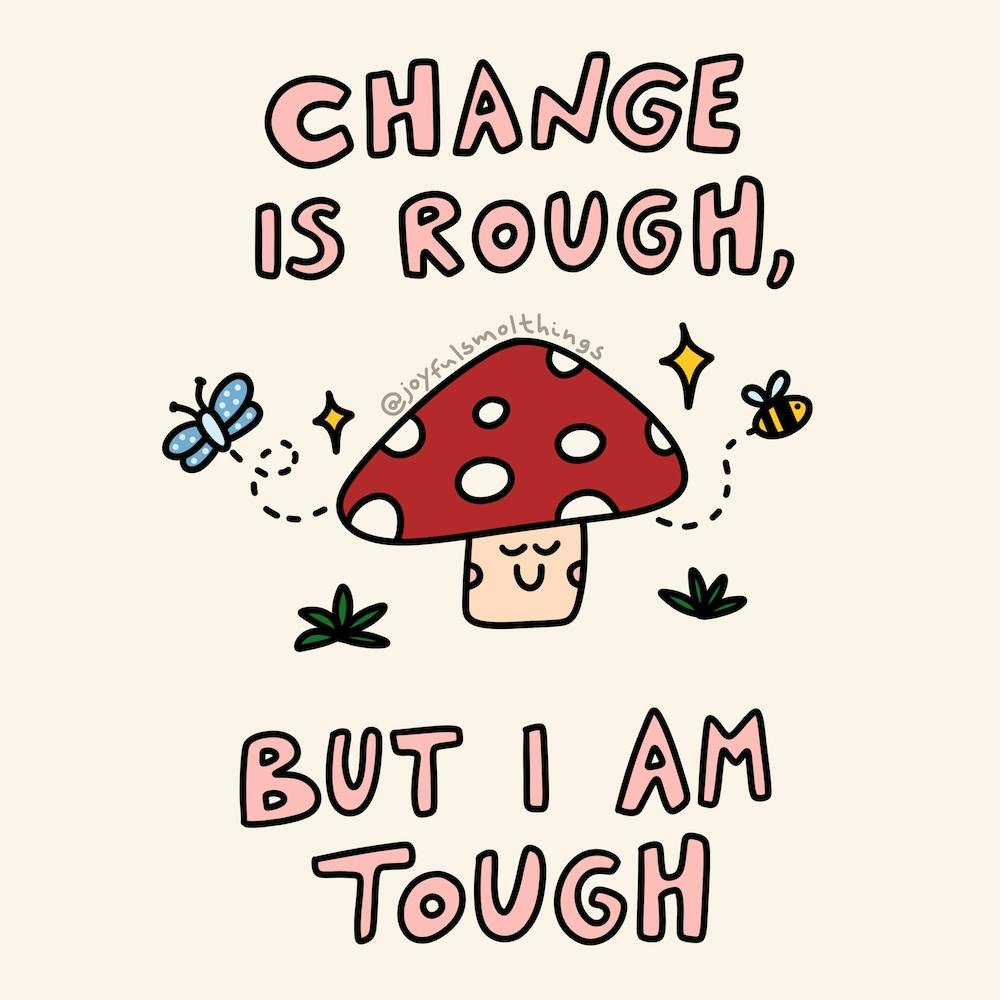 Change Is Rough But I Am Tough
