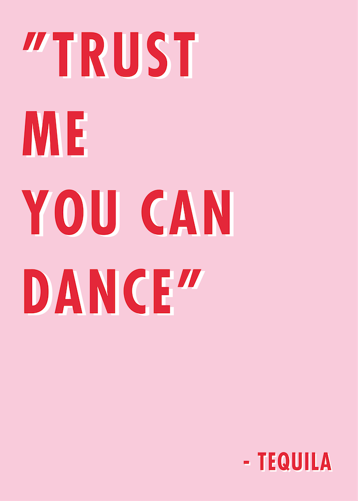 Trust me you can Dance Tequila