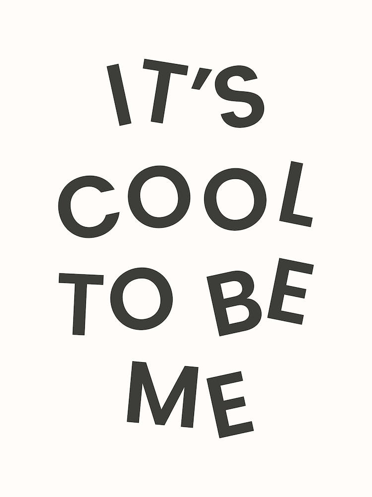 Its Cool To Be Me Monochrome