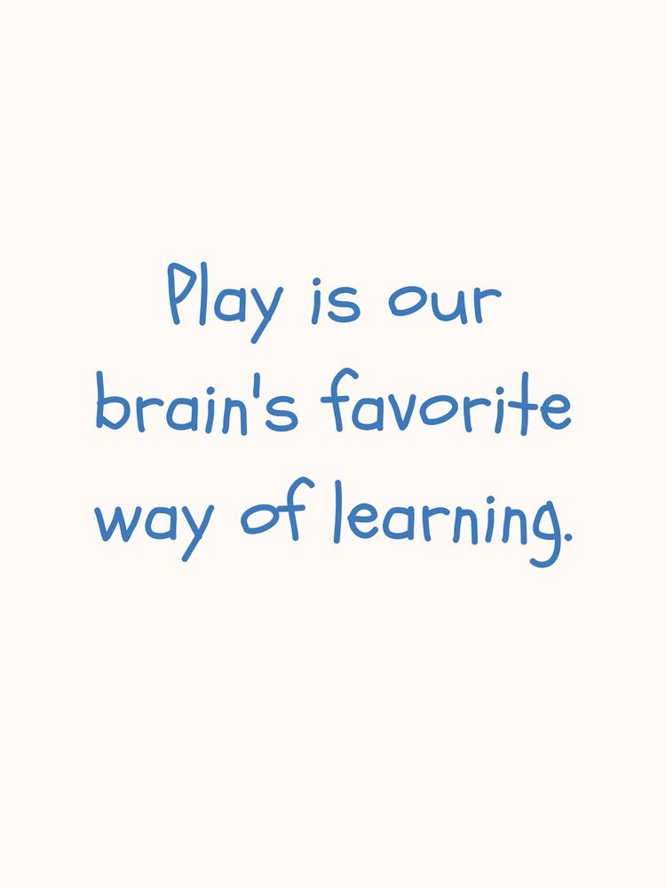 Play Is Our Brain S Favourite Way Of Learning Blue Quote Poster