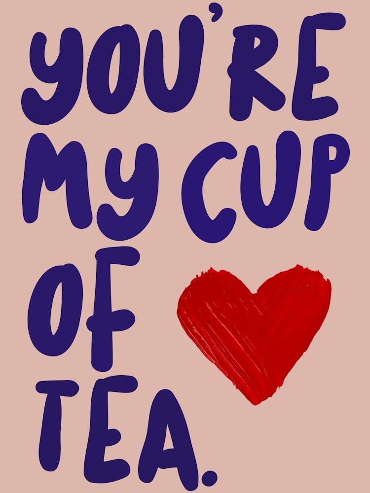 You're My Cup Of Tea