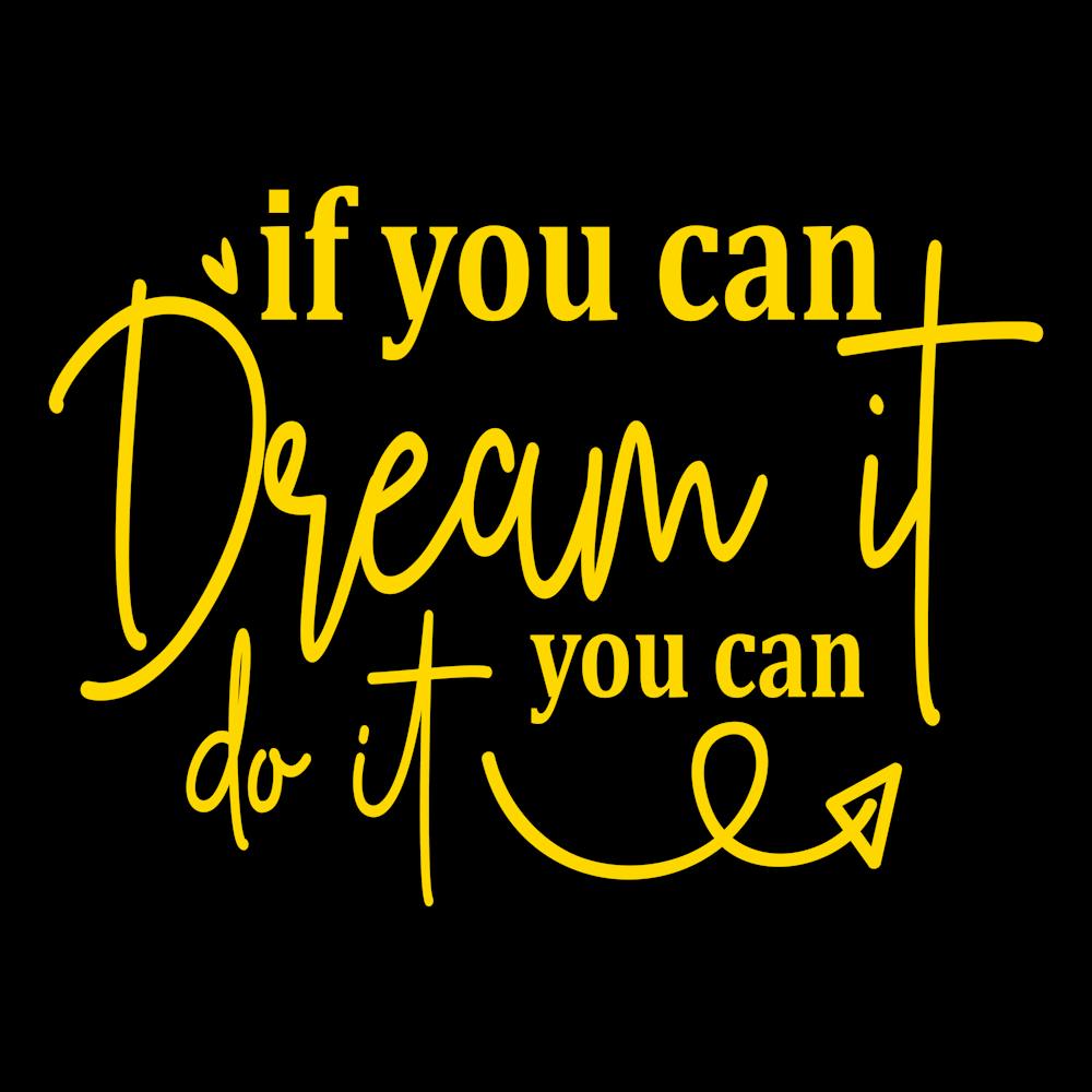 If You Can Dream It You Can Do It 8