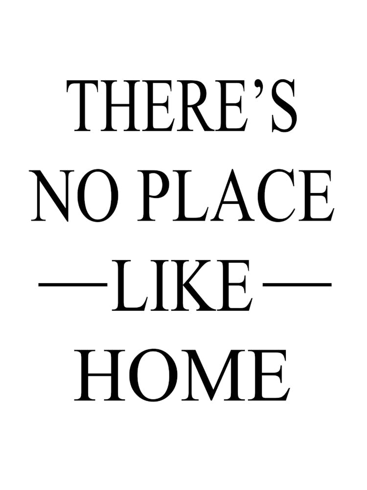 There's No Place Like Home