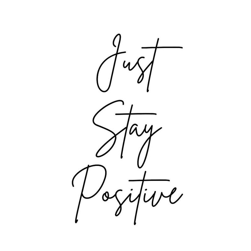 Just Stay Positive | Simple Quote with white background
