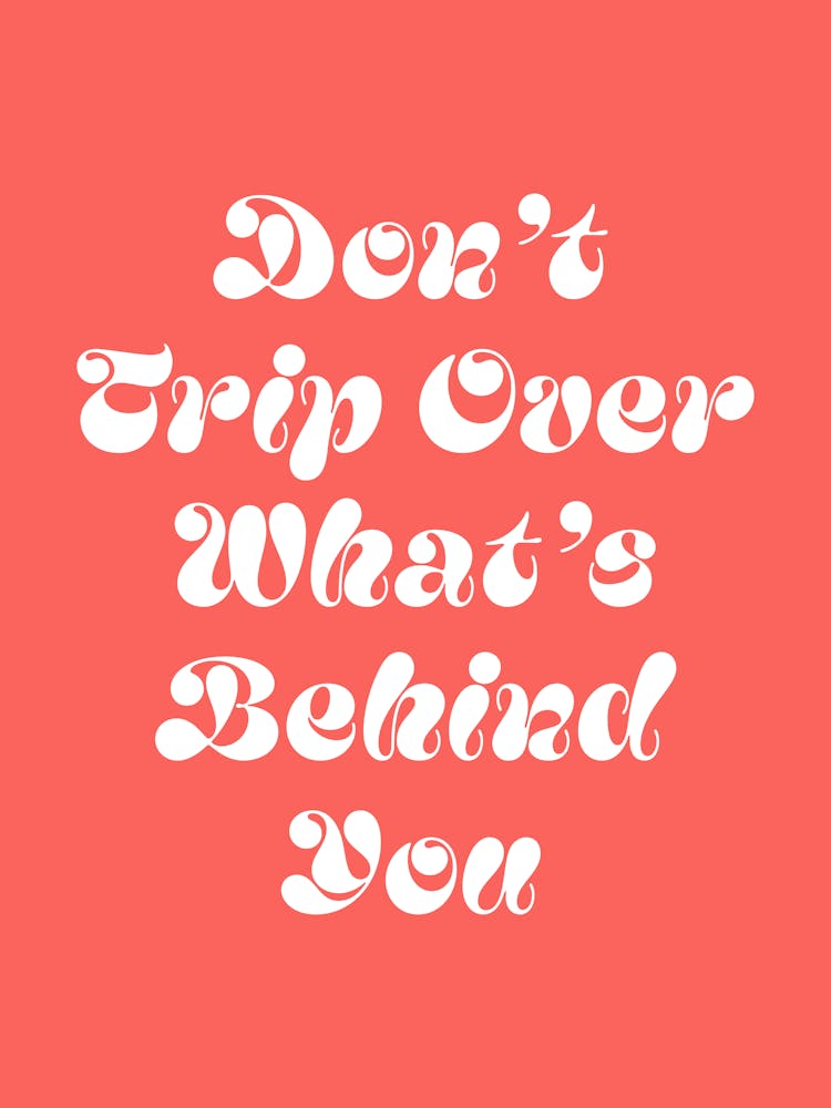 Don't trip over what's behind you quote, cool, sassy, groovy, funky, saying, phrases, cute, lettering, motivating, inspiring, quotes, modern, typography