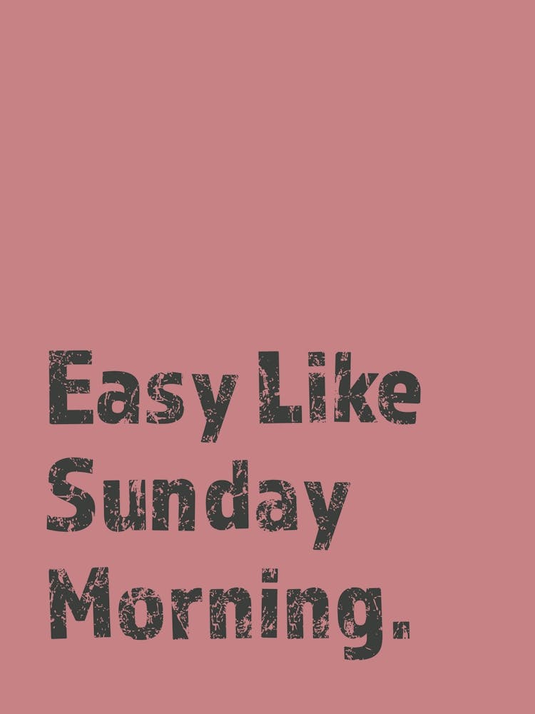 Easy Like Sunday Morning Rosa Druck