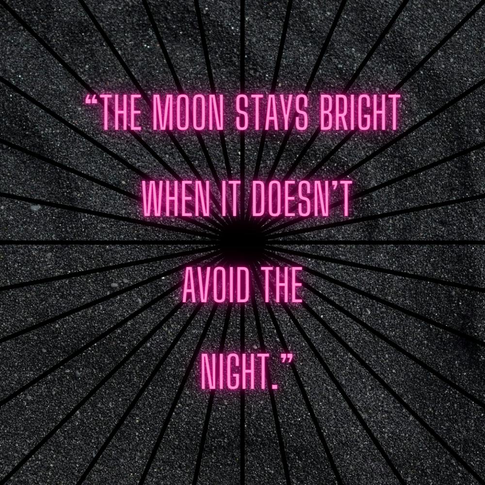 Moon Stays Bright When It Doesn'T Avoid The Night